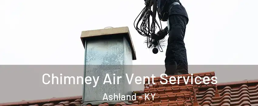  Chimney Air Vent Services Ashland - KY
