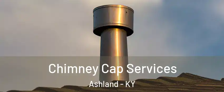  Chimney Cap Services Ashland - KY