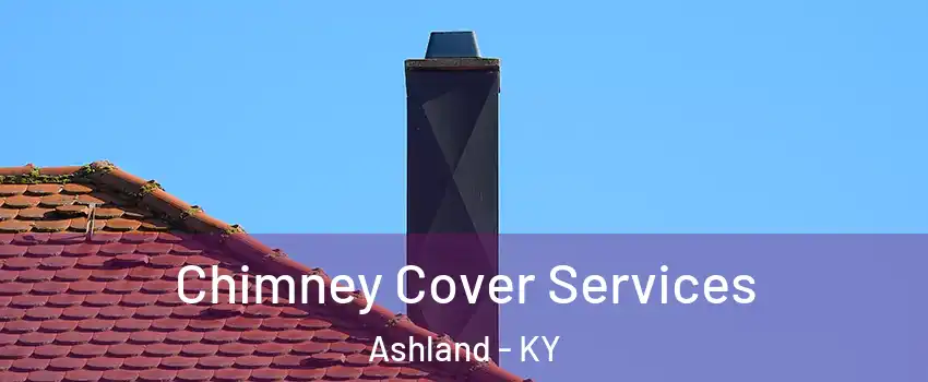  Chimney Cover Services Ashland - KY