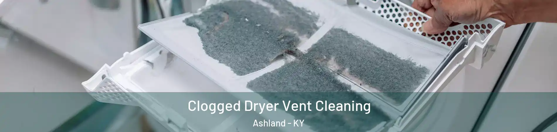  Clogged Dryer Vent Cleaning Ashland - KY