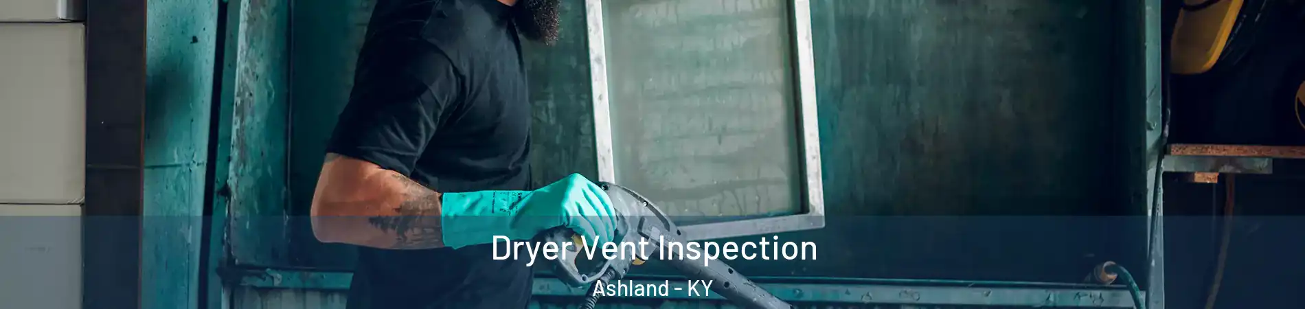  Dryer Vent Inspection Ashland - KY