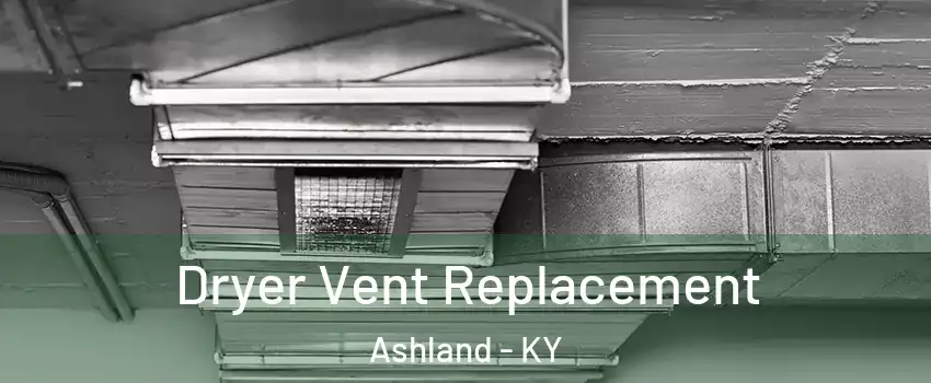  Dryer Vent Replacement Ashland - KY