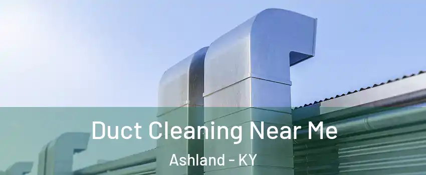  Duct Cleaning Near Me Ashland - KY