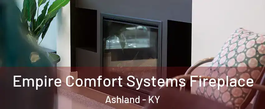  Empire Comfort Systems Fireplace Ashland - KY