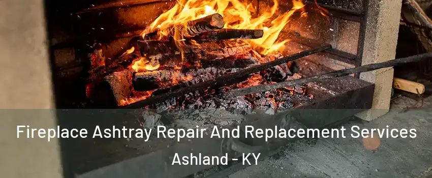  Fireplace Ashtray Repair And Replacement Services Ashland - KY