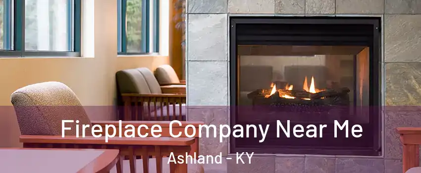  Fireplace Company Near Me Ashland - KY