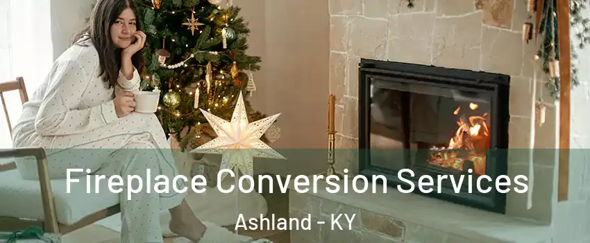  Fireplace Conversion Services Ashland - KY