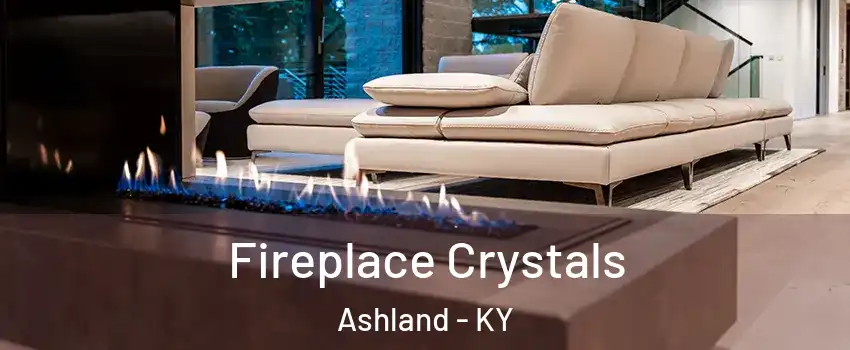  Fireplace Crystals Ashland - KY