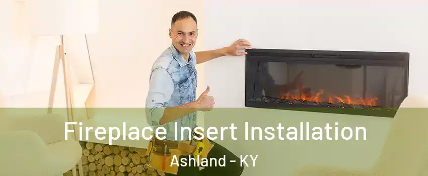  Fireplace Insert Installation Ashland - KY