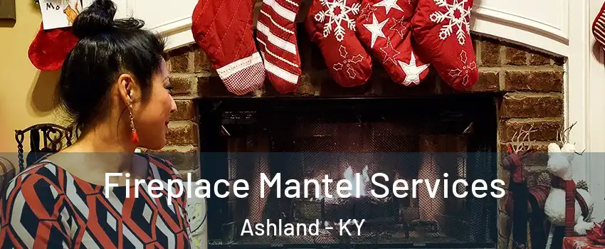  Fireplace Mantel Services Ashland - KY