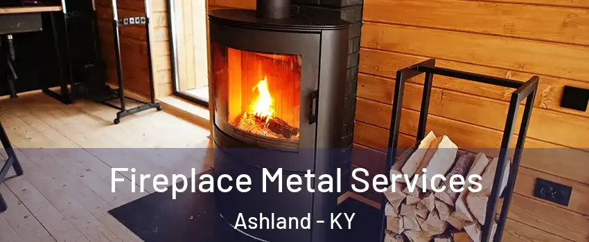  Fireplace Metal Services Ashland - KY