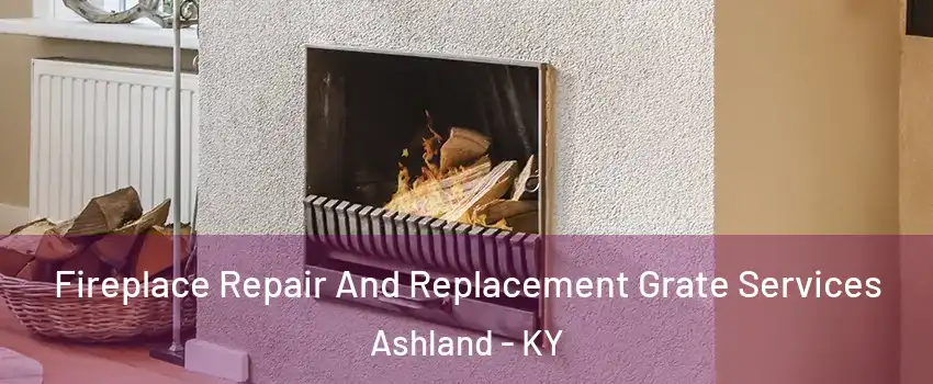  Fireplace Repair And Replacement Grate Services Ashland - KY