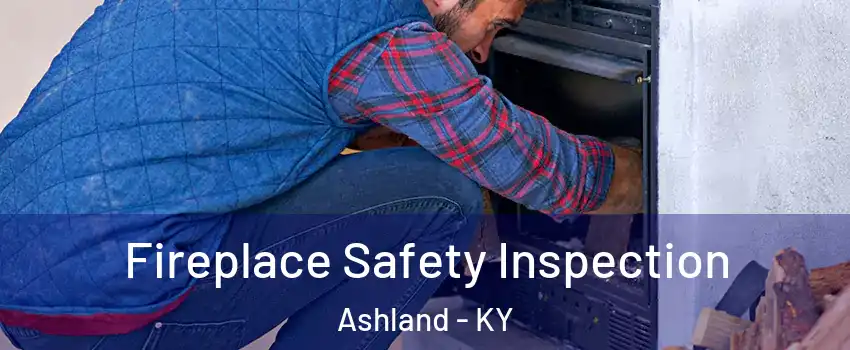  Fireplace Safety Inspection Ashland - KY