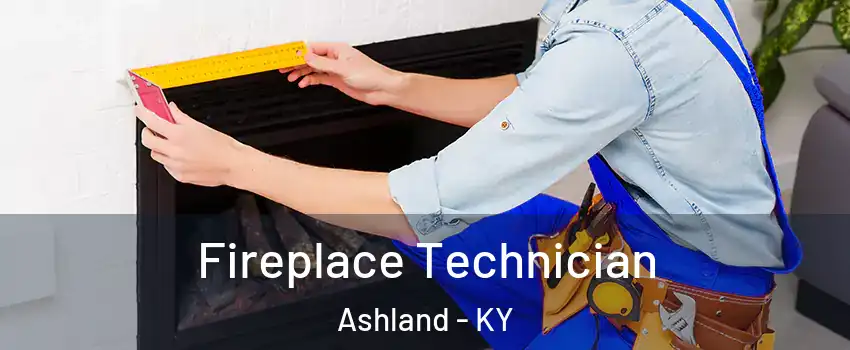  Fireplace Technician Ashland - KY