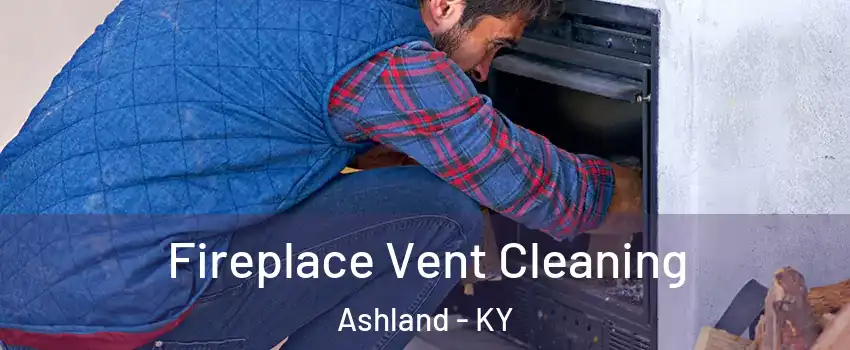  Fireplace Vent Cleaning Ashland - KY