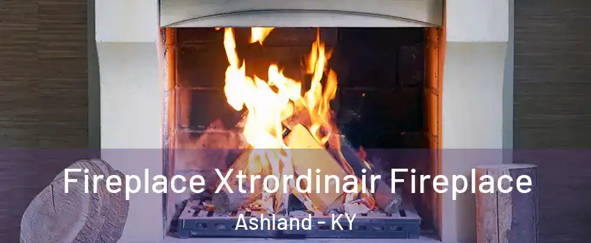  Fireplace Xtrordinair Fireplace Ashland - KY