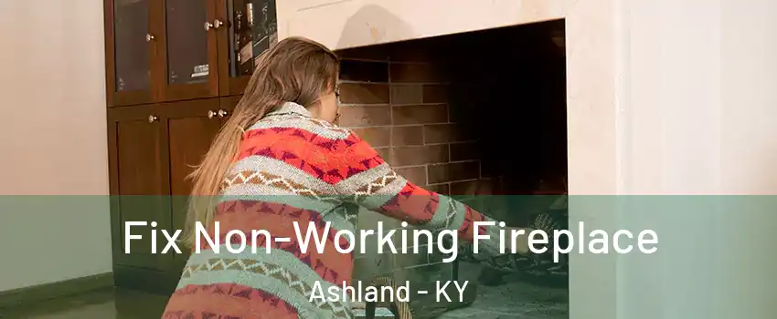  Fix Non-Working Fireplace Ashland - KY