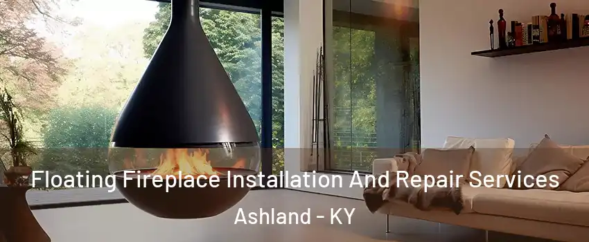  Floating Fireplace Installation And Repair Services Ashland - KY