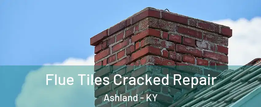  Flue Tiles Cracked Repair Ashland - KY