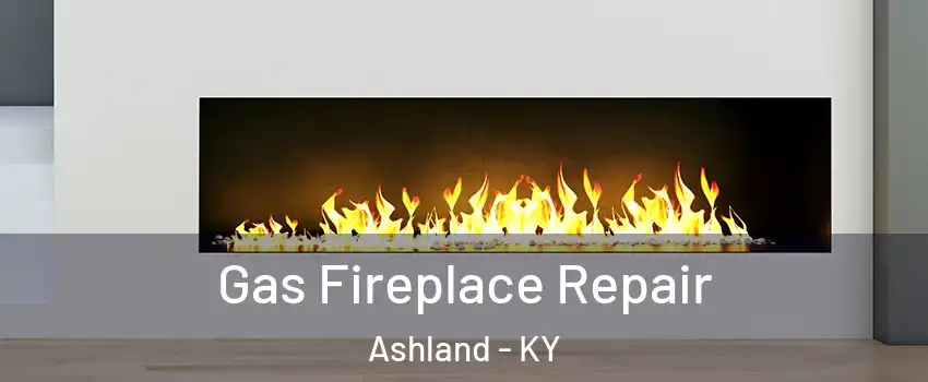  Gas Fireplace Repair Ashland - KY