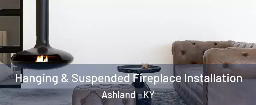 Hanging & Suspended Fireplace Installation Ashland - KY