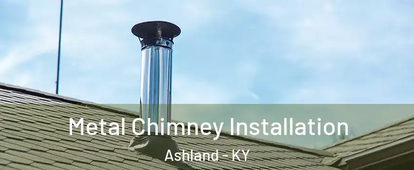  Metal Chimney Installation Ashland - KY