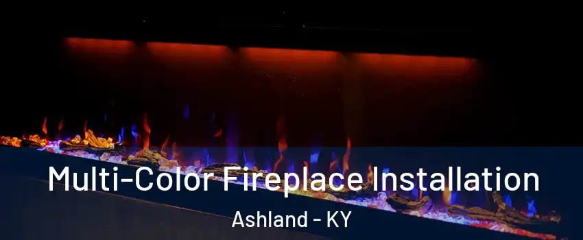  Multi-Color Fireplace Installation Ashland - KY
