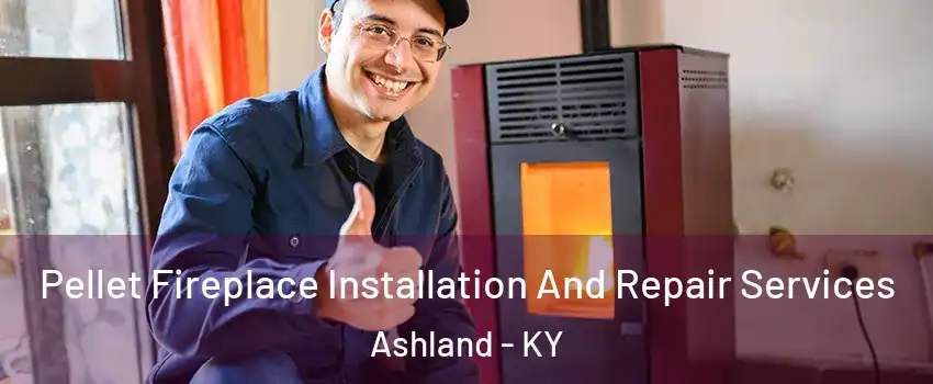  Pellet Fireplace Installation And Repair Services Ashland - KY