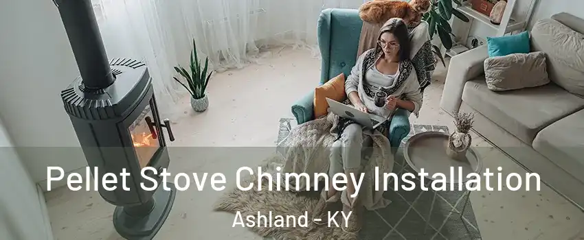  Pellet Stove Chimney Installation Ashland - KY