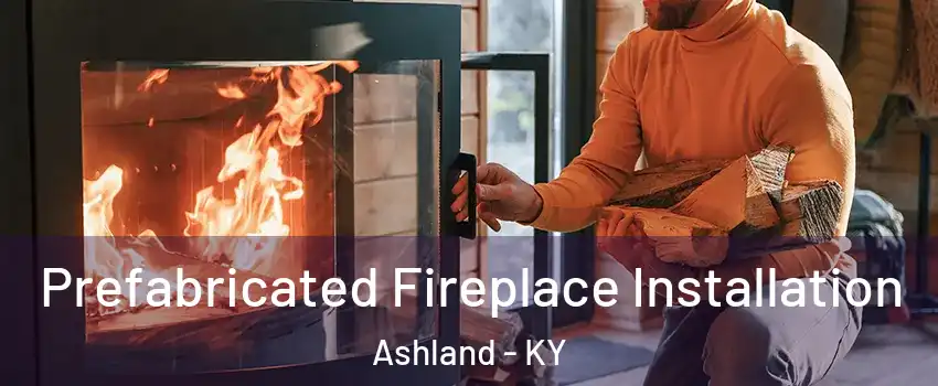  Prefabricated Fireplace Installation Ashland - KY