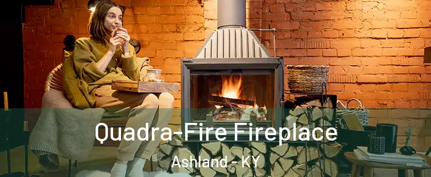  Quadra-Fire Fireplace Ashland - KY