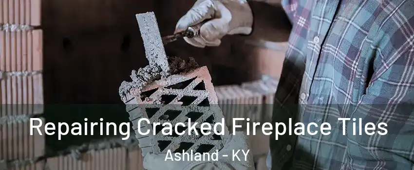  Repairing Cracked Fireplace Tiles Ashland - KY