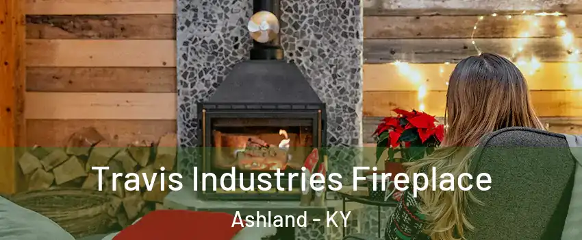  Travis Industries Fireplace Ashland - KY