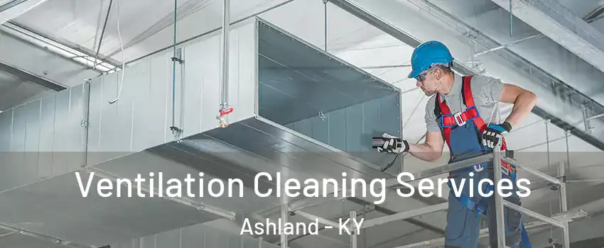  Ventilation Cleaning Services Ashland - KY