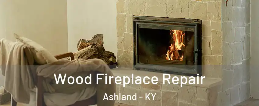 Wood Fireplace Repair Ashland - KY