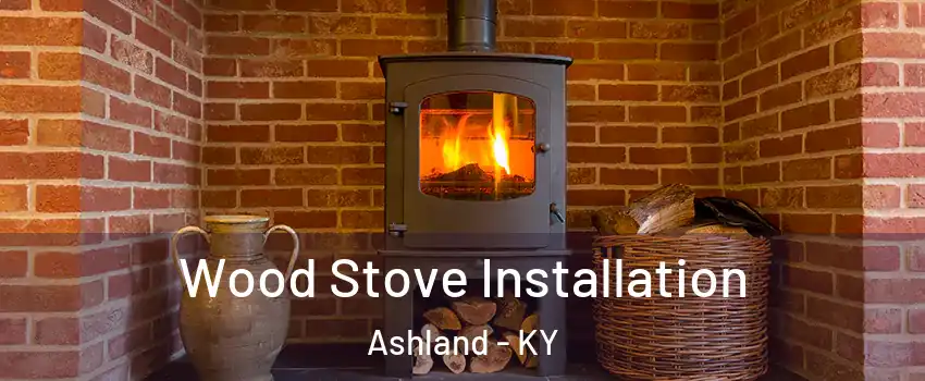 Wood Stove Installation Ashland - KY